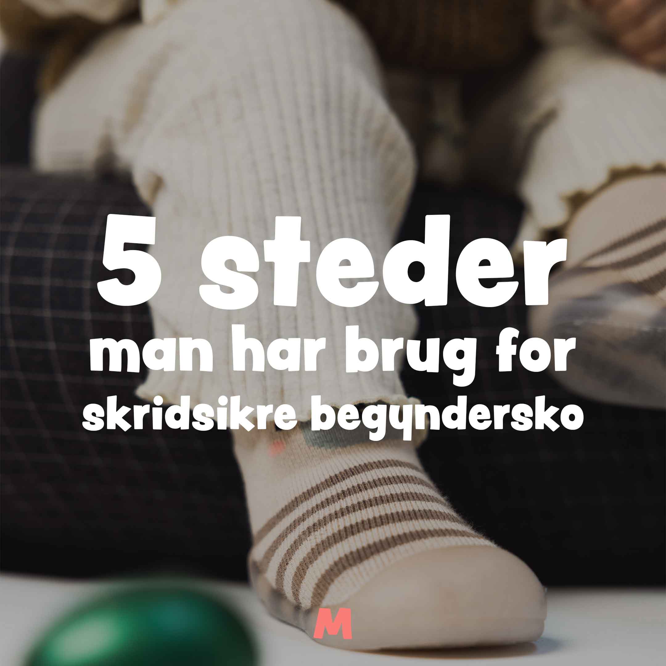 5 steder man har brug for skridsikre begyndersko